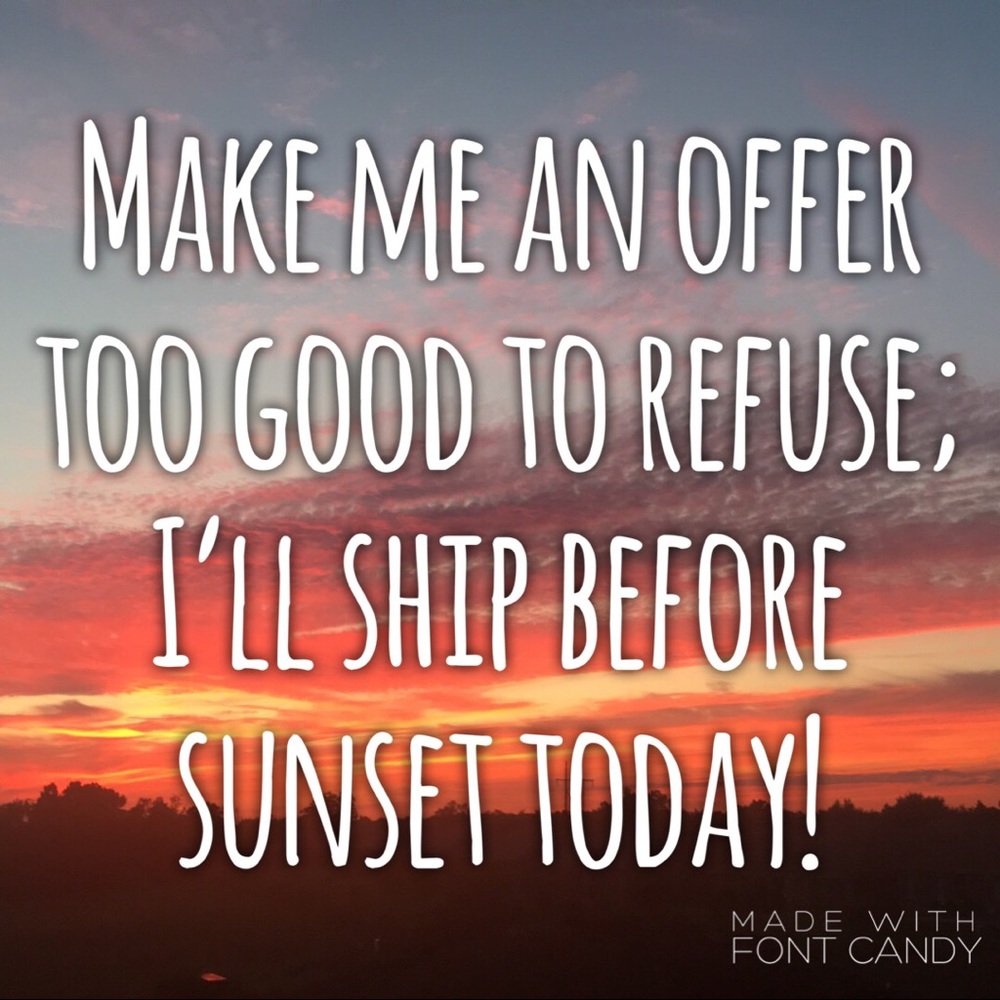 Make me an offer too good to refuse
